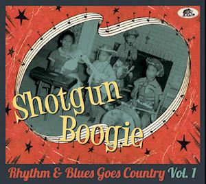 Shotgun Boogie - Rhythm & Blues Goes Country, Vol.1