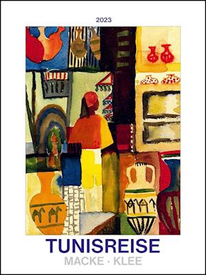 Tunisreise - Macke, Klee 2023 - Bild-Kalender 42x56 cm