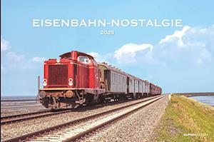 Eisenbahn-Nostalgie 2025 - Bildkalender 49,5x33 cm - Technikkalender - klassische Lokomotiven - Züge - Wandkalender - Wandplaner