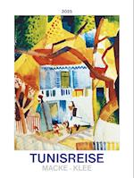 Tunisreise - Macke, Klee 2025 - Bild-Kalender 42x56 cm - Kunst-Kalender - Wand-Kalender - Malerei - Alpha Edition