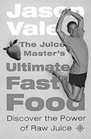 The Juice Master's Ultimate Fast Food