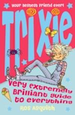 Trixie Very Extremely Brilliant Guide to Everything