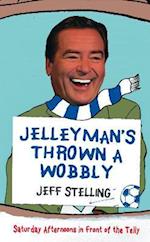 Jelleyman's Thrown a Wobbly