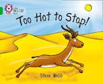 Too Hot to Stop!