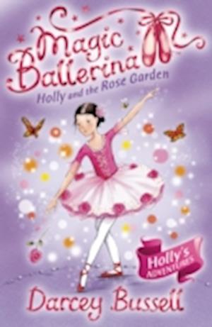 Holly and the Rose Garden (Magic Ballerina, Book 16)