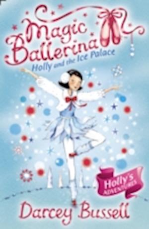 Holly and the Ice Palace (Magic Ballerina, Book 17)