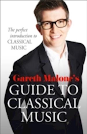 Gareth Malone’s Guide to Classical Music