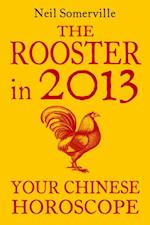 Rooster in 2013: Your Chinese Horoscope