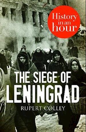 Siege of Leningrad: History in an Hour