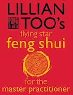 Lillian Too's Flying Star Feng Shui For The Master Practitioner