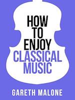 Gareth Malone's How To Enjoy Classical Music