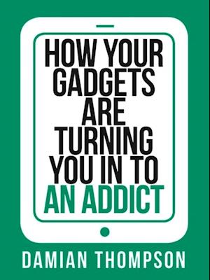 How your gadgets are turning you in to an addict