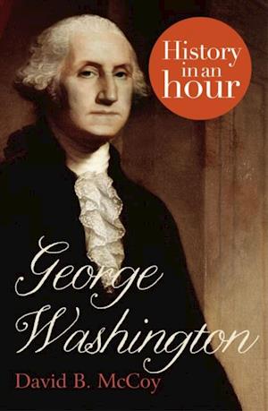 George Washington: History in an Hour