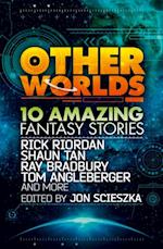 Other Worlds (feat. stories by Rick Riordan, Shaun Tan, Tom Angleberger, Ray Bradbury and more)