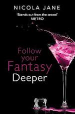 Follow Your Fantasy: Deeper