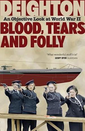 Blood, Tears and Folly: An Objective Look at World War II