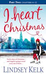 I Heart Christmas (Part Two: Chapters 6-12)