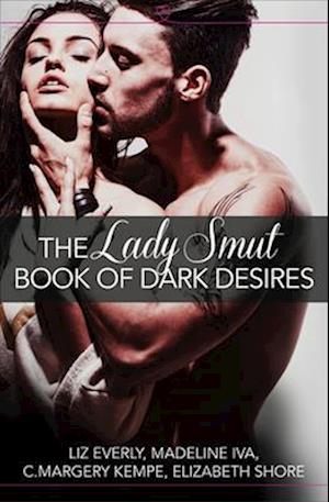 The Lady Smut Book of Dark Desires (An Anthology)