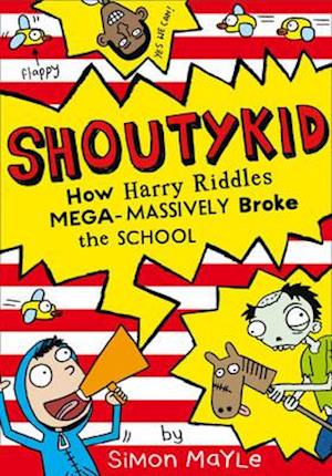 How Harry Riddles Mega-Massively Broke the School (Shoutykid, Book 2)