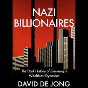 Nazi Billionaires: The Dark History of Germany’s Wealthiest Dynasties