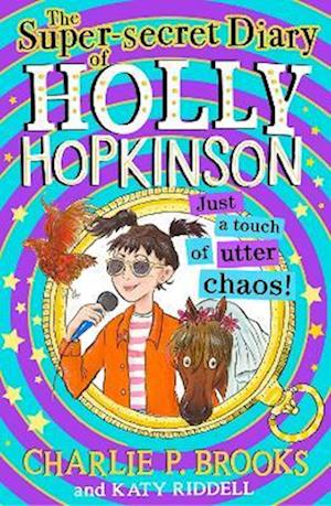 The Super-Secret Diary of Holly Hopkinson: Just a Touch of Utter Chaos