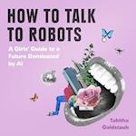 How To Talk To Robots and Why You Should