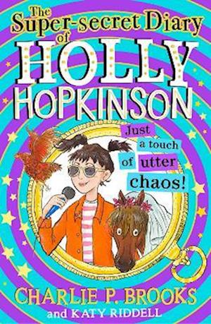 The Super-Secret Diary of Holly Hopkinson: Just a Touch of Utter Chaos
