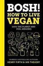 BOSH! How to Live Vegan