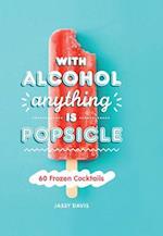 With Alcohol Anything is Popsicle