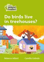 Level 2 – Do birds live in treehouses?
