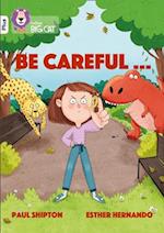 Be Careful…