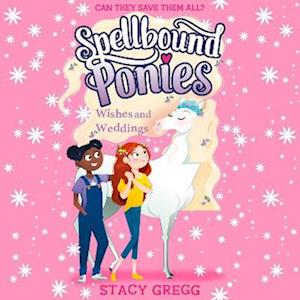 Spellbound Ponies: Weddings and Wishes (Spellbound Ponies, Book 3)