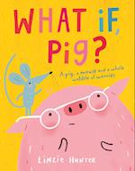 What If, Pig?