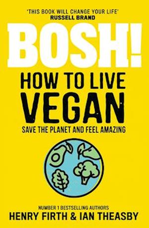 BOSH! How to Live Vegan