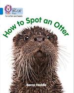Collins Big Cat Phonics for Letters and Sounds - How to Spot an Otter: Band 04/Blue
