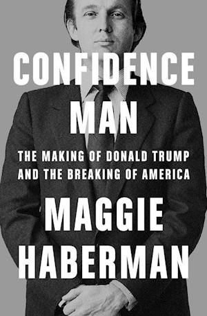 Confidence Man: The Making of Donald Trump and the Breaking of America (PB) - C-format
