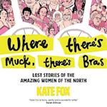 Where There’s Muck There’s Bras: The true story of some of the north’s most amazing women