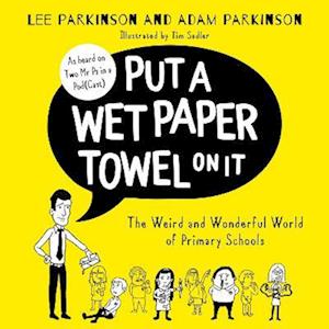 Put A Wet Paper Towel on It: The Weird and Wonderful World of Primary Schools