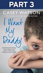 I Want My Daddy: Part 3 of 3