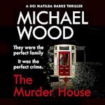 The Murder House (DCI Matilda Darke Thriller, Book 5)