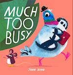 Much Too Busy