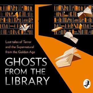 Ghosts from the Library: Lost Tales of Terror and the Supernatural (A Bodies from the Library special)