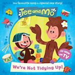 Tee and Mo: We’re Not Tidying Up