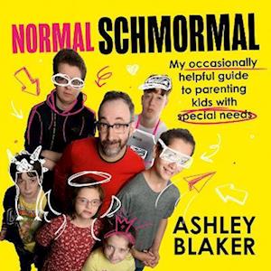 Normal Schmormal: My A–Z of Raising Kids with Special Needs