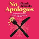 No Apologies: A guilt-free guide to ditching diet culture and rebuilding your relationship with food