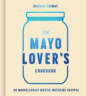 Mayo Lover's Cookbook
