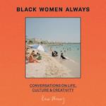 Black Women Have Always…: Conversations on life, culture and creativity