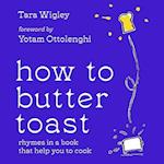 How to Butter Toast: Rhymes in a book that help you to cook