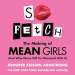 So Fetch: The Making of Mean Girls (And Why We’re Still So Obsessed By It)