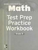 Macmillan/McGraw-Hill Math, Grade 5, Test Prep & Practice Workbook